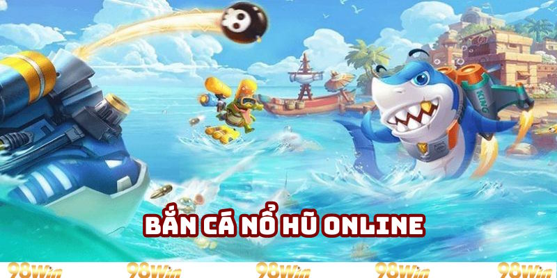 bắn cá nổ hũ online