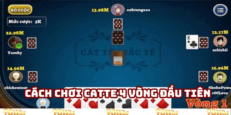Cách chơi catte trong 4 vòng đầu tiên