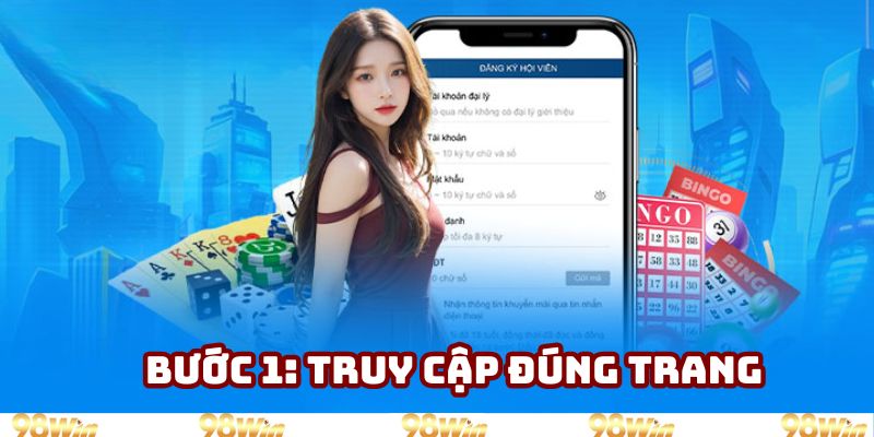 Bước đầu tiên là thành viên phải chắc chắn vào đúng website