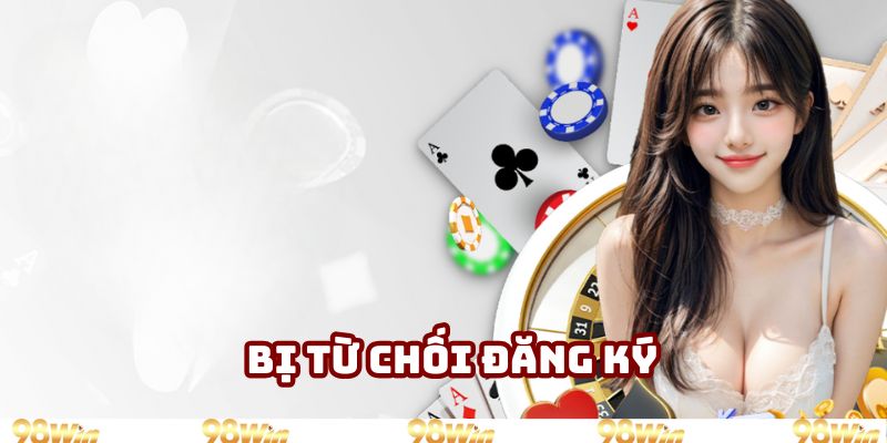 Một vài nguyên nhân và cách xử lý khi bị từ chối yêu cầu