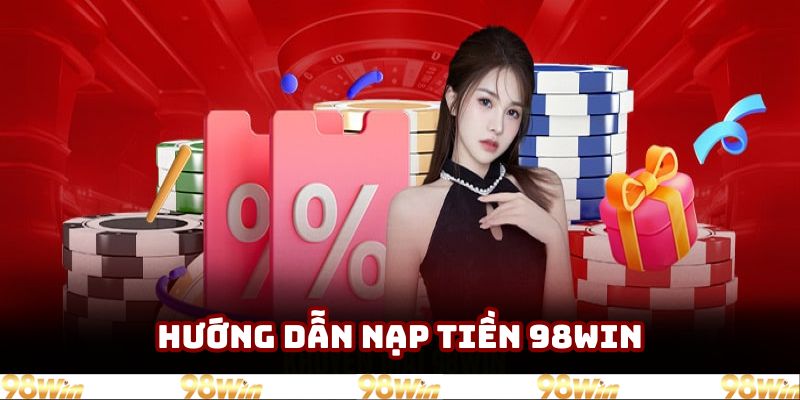 Hướng dẫn nạp tiền 98win