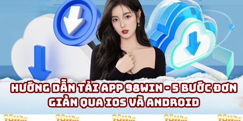 Hướng dẫn tải app 98win