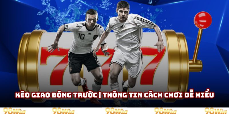 Kèo giao bóng trước