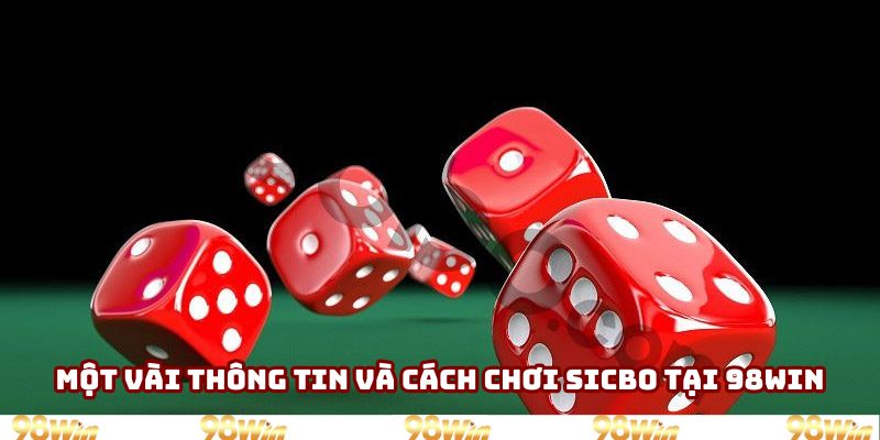 Một vài thông tin và cách chơi sicbo tại 98WIN Một vài thông tin và cách chơi sicbo tại 98WIN