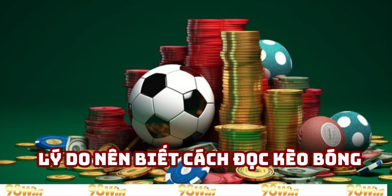 Lý do nên biết cách đọc kèo bóng Lý do nên biết cách đọc kèo bóng