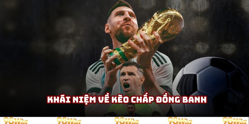 Khái niệm về kèo chấp đồng banh Khái niệm về kèo chấp đồng banh